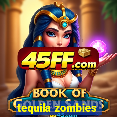 tequila zombies